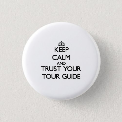 Keep Calm and Trust Your Tour Guide Pinback Button