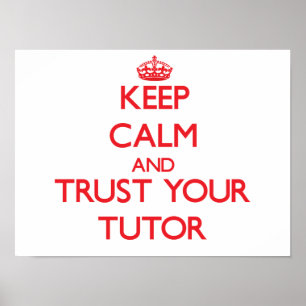 Keep Calm and trust your Tutor Poster