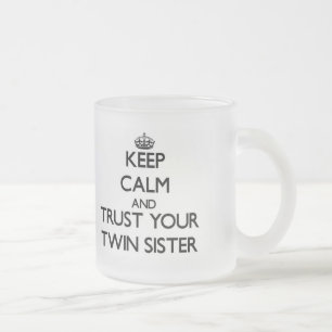 Keep Calm and Trust your Twin Sister Frosted Glass Coffee Mug