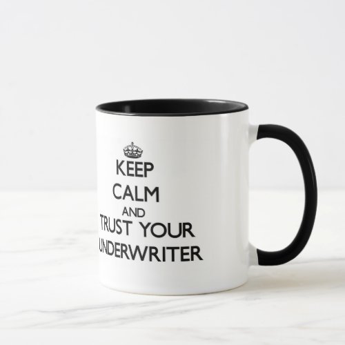 Keep Calm and Trust Your Underwriter Mug