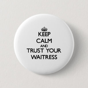 Keep Calm and Trust Your Waitress Pinback Button