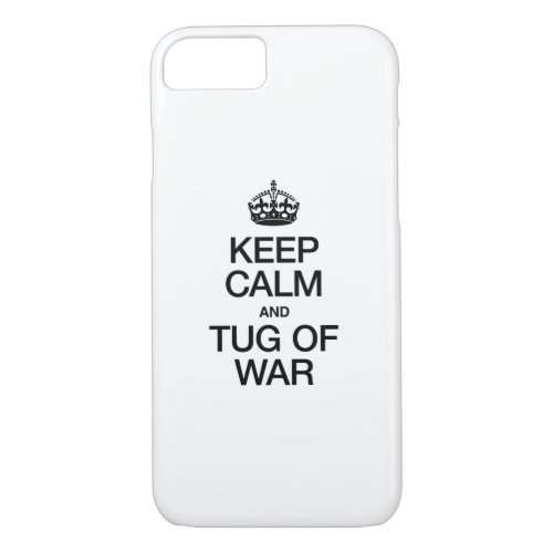 KEEP CALM AND TUG OF WAR iPhone 87 CASE