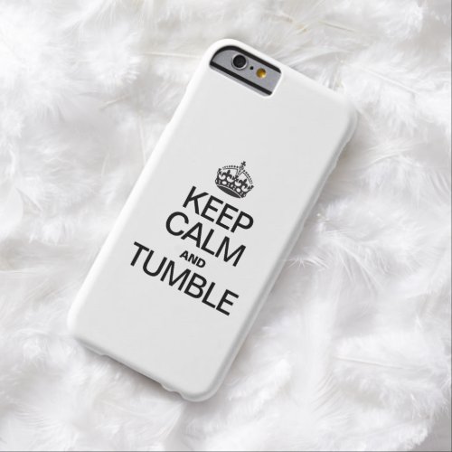 KEEP CALM AND TUMBLE BARELY THERE iPhone 6 CASE