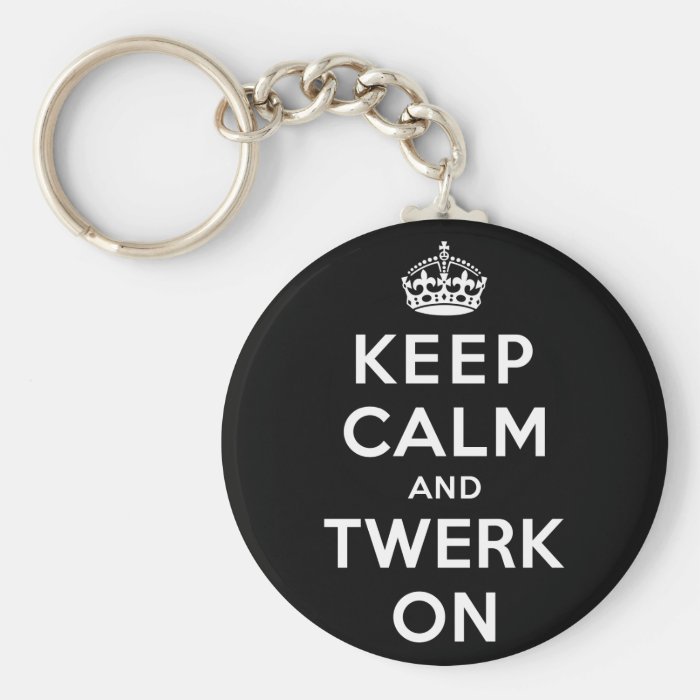 Keep Calm and Twerk On Key Chain