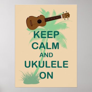 Keep Calm and Ukulele On Unique Fun Poster