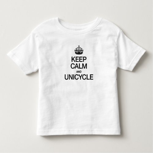 KEEP CALM AND UNICYCLE TODDLER T_SHIRT