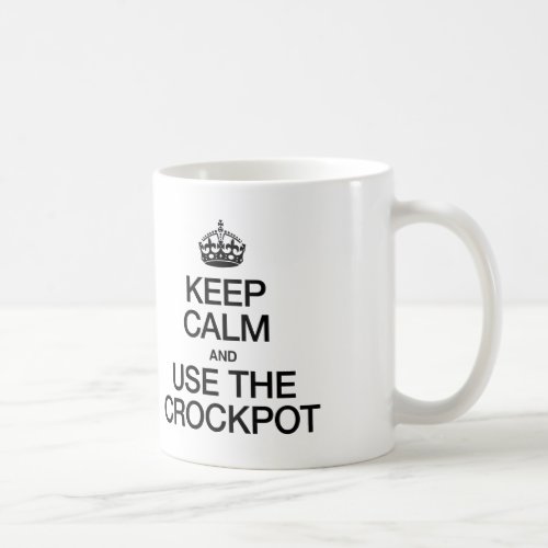 KEEP CALM AND USE THE CROCKPOT COFFEE MUG