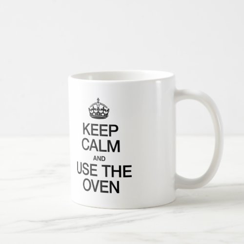 KEEP CALM AND USE THE OVEN COFFEE MUG