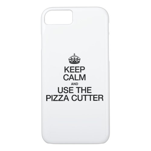 KEEP CALM AND USE THE PIZZA CUTTER iPhone 87 CASE