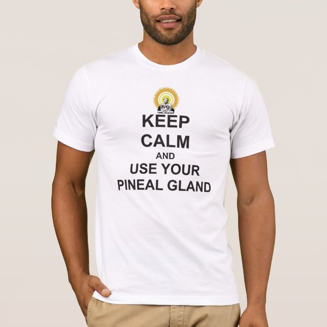 Keep Calm and USE YOU PINEAL GLAND Buddha Shine T-Shirt (Front)