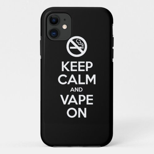 Keep Calm and Vape On  Self Motivational iPhone 11 Case