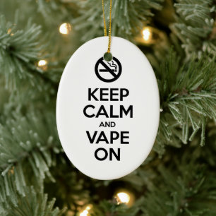 Keep Calm and Vape On ~ Self Motivational Ceramic Ornament
