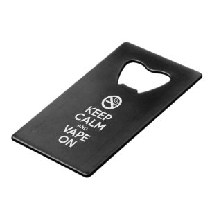 Keep Calm and Vape On ~ Self Motivational Credit Card Bottle Opener