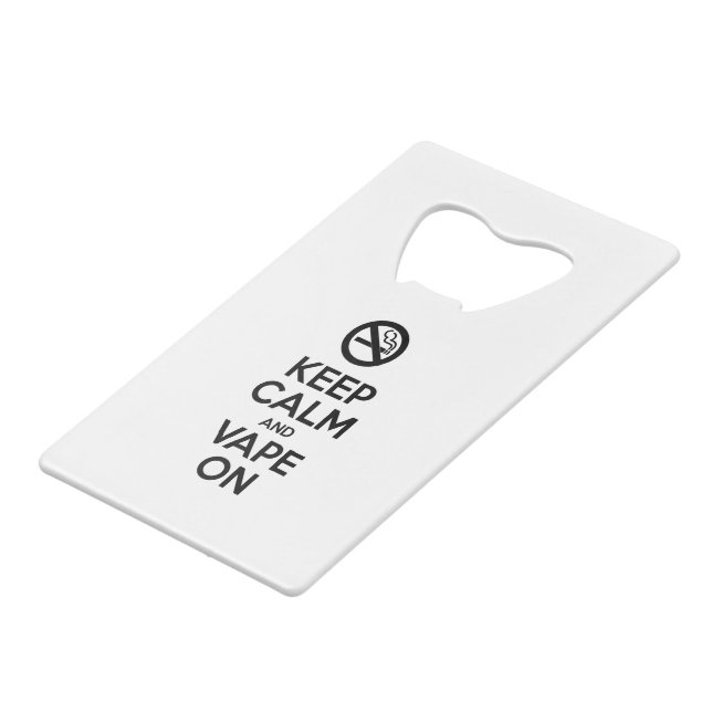 Keep Calm and Vape On ~ Self Motivational Credit Card Bottle Opener (Front Angled)
