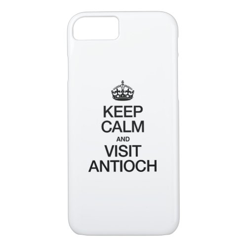 KEEP CALM AND VISIT ANTIOCH iPhone 87 CASE