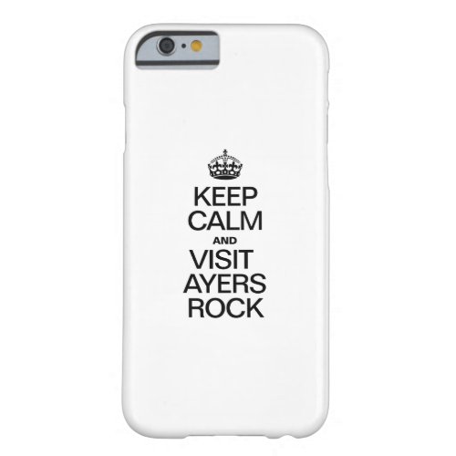 KEEP CALM AND VISIT AYERS ROCK BARELY THERE iPhone 6 CASE