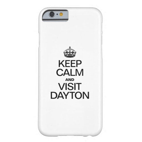 KEEP CALM AND VISIT DAYTON BARELY THERE iPhone 6 CASE