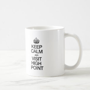 KEEP CALM AND VISIT HIGH POINT COFFEE MUG