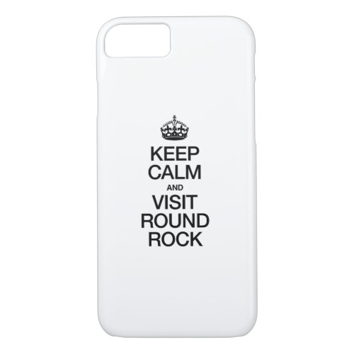 KEEP CALM AND VISIT ROUND ROCK iPhone 87 CASE