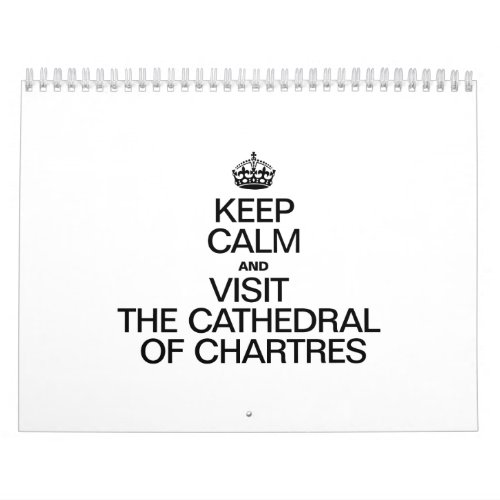 KEEP CALM AND VISIT THE CATHEDRAL OF CHARTRES CALENDAR