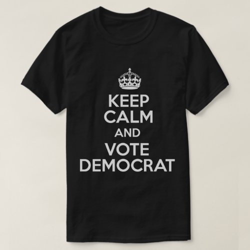 Keep Calm And Vote Democrat T_Shirt
