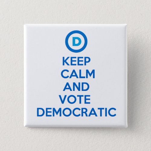 Keep Calm and Vote Democratic Button