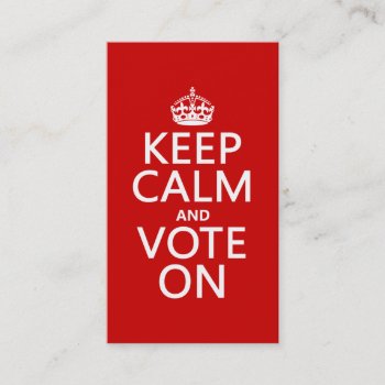 Keep Calm And Vote On Business Card by keepcalmbax at Zazzle