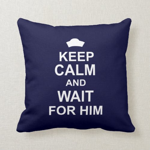 Keep Calm and Wait for Him Pillows