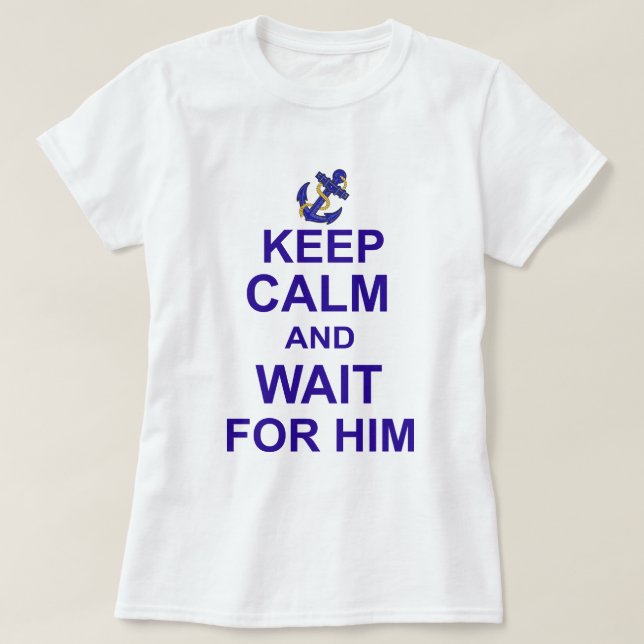 Keep Calm and Wait for Him T-Shirt (Design Front)