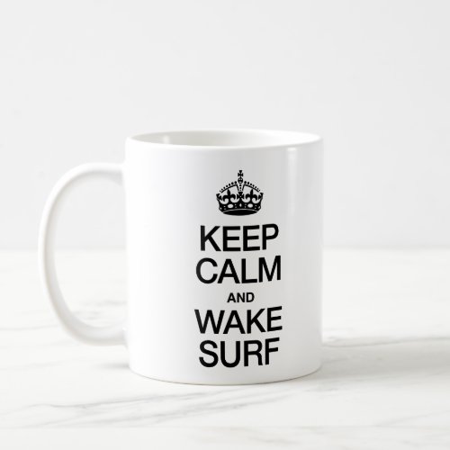 KEEP CALM AND WAKE SURF COFFEE MUG