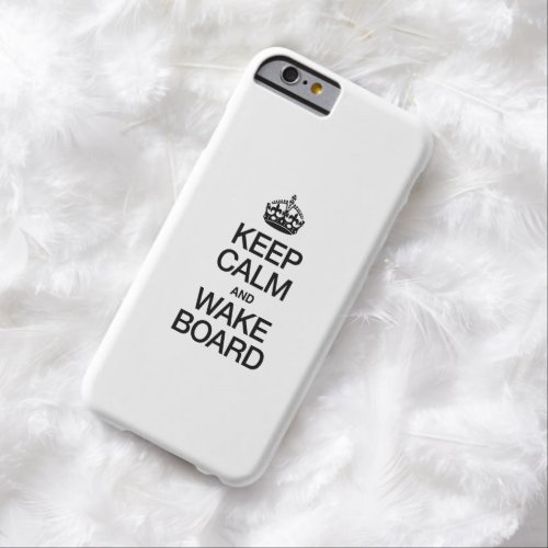 KEEP CALM AND WAKEBOARD BARELY THERE iPhone 6 CASE