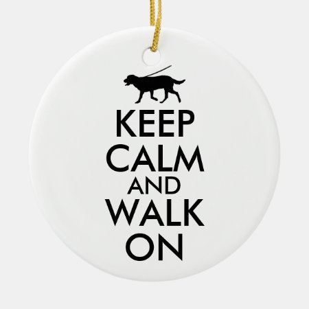 Keep Calm And Walk On Dog Walking Labrador Ceramic Ornament