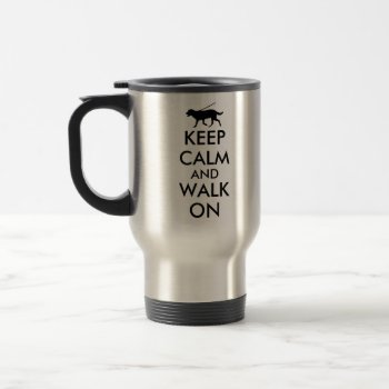 Keep Calm And Walk On Dog Walking Labrador Travel Mug by keepcalmandyour at Zazzle