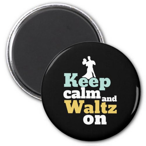 Keep Calm and Waltz On Funny Ballroom Dancing Magnet