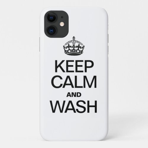 KEEP CALM AND WASH iPhone 11 CASE