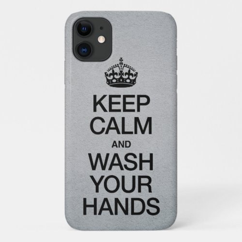 KEEP CALM AND WASH YOUR HANDS iPhone 11 CASE