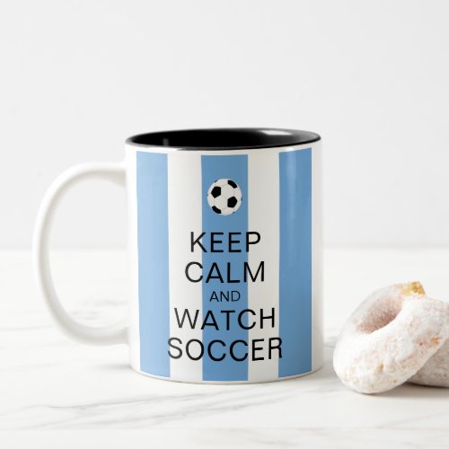 Keep Calm and Watch Soccer Argentina Blue Stripes Two_Tone Coffee Mug