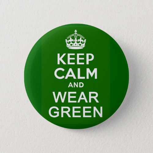KEEP CALM AND WEAR GREEN for St Pats Day Button