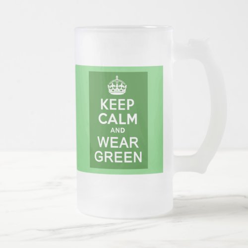 KEEP CALM AND WEAR GREEN for St Pats Day Frosted Glass Beer Mug