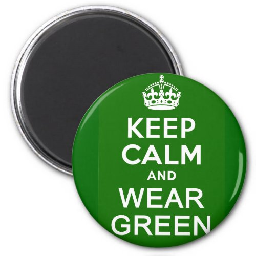 KEEP CALM AND WEAR GREEN for St Pats Day Magnet