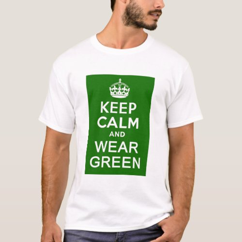 KEEP CALM AND WEAR GREEN for St Pats Day T_Shirt