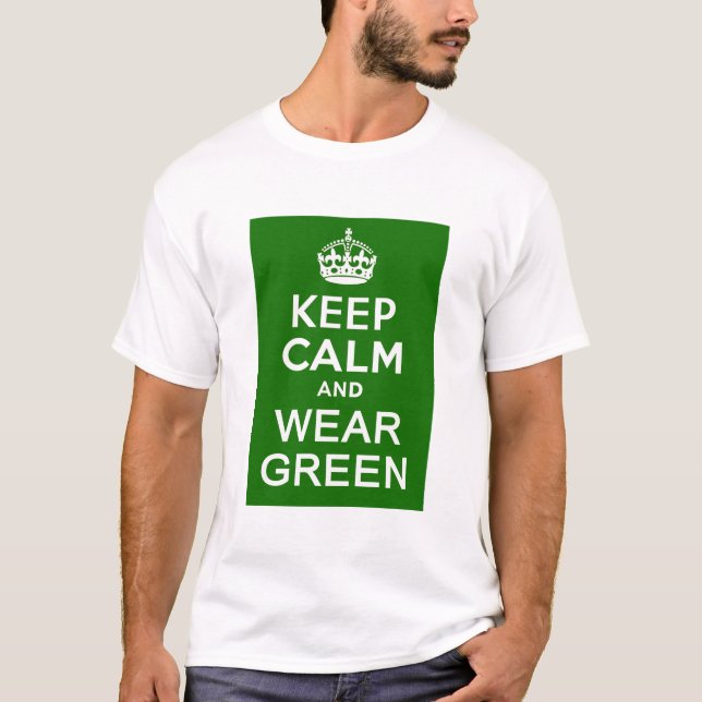 KEEP CALM AND WEAR GREEN for St Pats Day T-Shirt (Front)