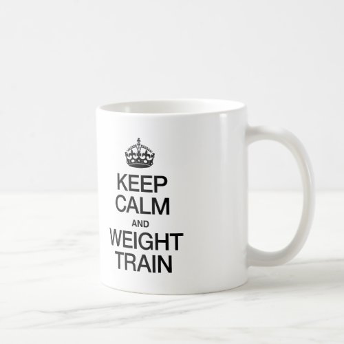 KEEP CALM AND WEIGHT TRAIN COFFEE MUG