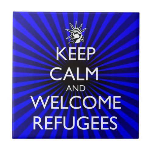 Keep Calm and Welcome Refugees Ceramic Tile
