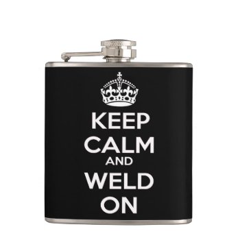 Keep Calm And Weld On Flask by Sturgils at Zazzle