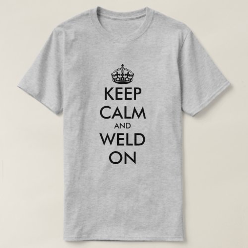 Keep calm and weld on funny welder t shirt