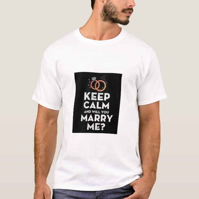 KEEP CALM AND WILL YOU MARRY ME T-SHIRT (Front)