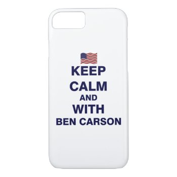 Keep Calm And With Ben Carson Iphone 8/7 Case by EST_Design at Zazzle