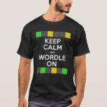 Keep Calm And Wordle On! T-Shirt Keep Calm And Wordle On! T-Shirt