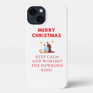 Keep Calm And Worship The Newborn King iPhone 13 Case